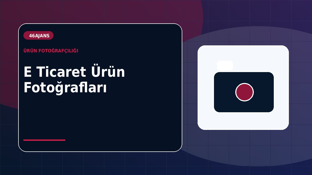 E Ticaret Ürün Fotoğraflarında Dikkat Edilmesi Gerekenler